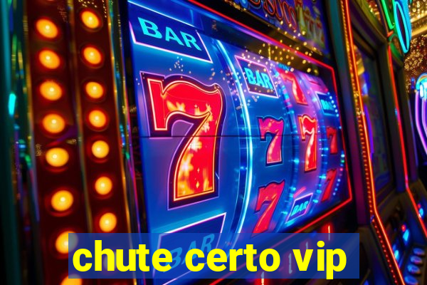 chute certo vip